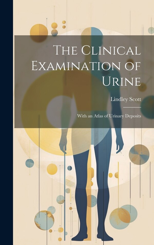 The Clinical Examination of Urine by Lindley Scott, Hardcover | Indigo Chapters