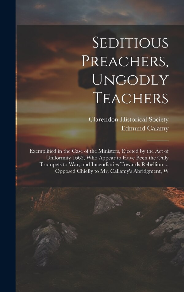 Seditious Preachers Ungodly Teachers by Edmund Calamy, Hardcover | Indigo Chapters