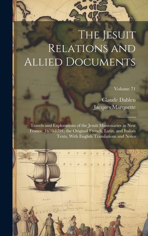 The Jesuit Relations and Allied Documents by Jacques Marquette, Hardcover | Indigo Chapters