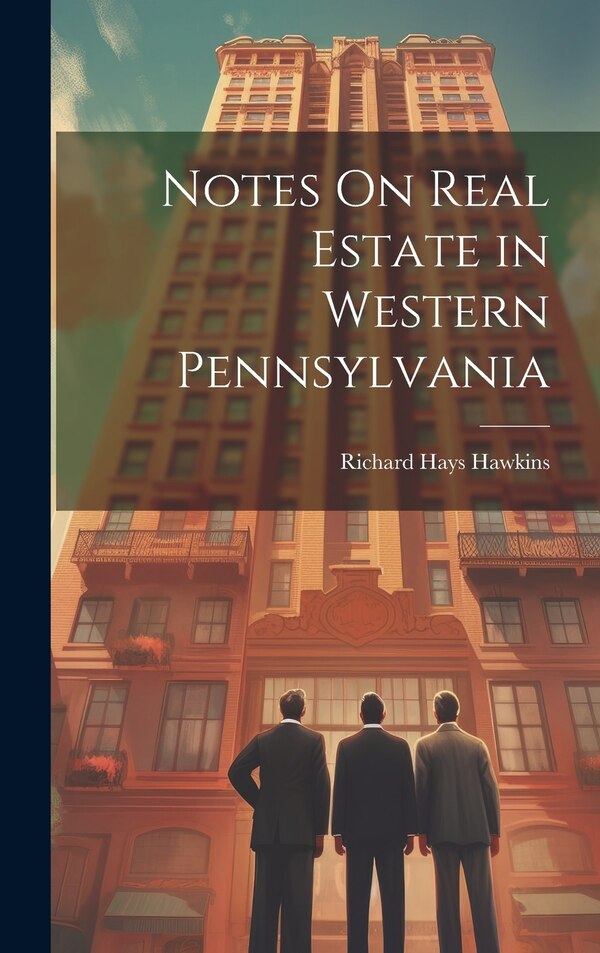 Notes On Real Estate in Western Pennsylvania by Richard Hays Hawkins, Hardcover | Indigo Chapters