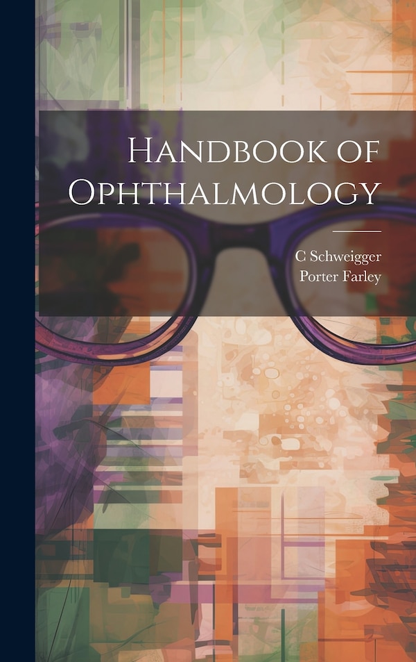 Handbook of Ophthalmology by C Schweigger, Hardcover | Indigo Chapters
