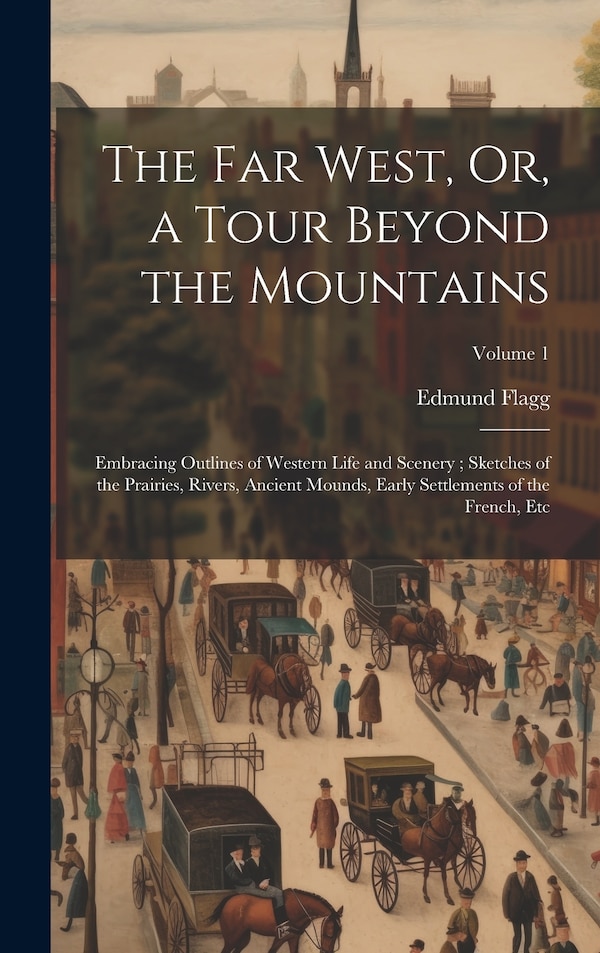 The Far West Or a Tour Beyond the Mountains by Edmund Flagg, Hardcover | Indigo Chapters