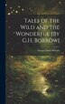Tales of the Wild and the Wonderful [By G.H. Borrow] by George Henry Borrow, Hardcover | Indigo Chapters