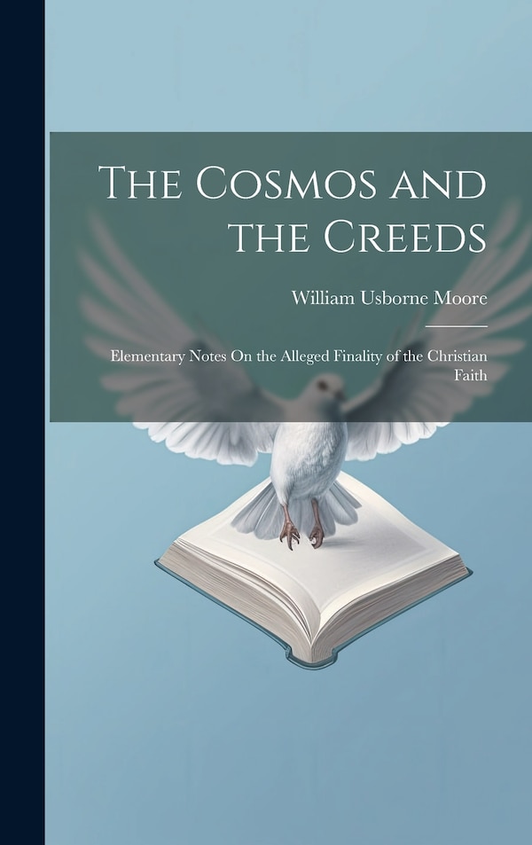 The Cosmos and the Creeds by William Usborne Moore, Hardcover | Indigo Chapters