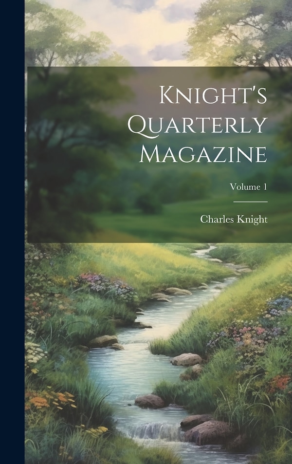 Knight's Quarterly Magazine; Volume 1 by Charles Knight, Hardcover | Indigo Chapters