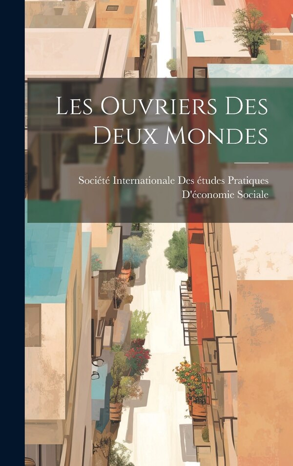 Les Ouvriers Des Deux Mondes by Société Internationale Des Études Pra, Hardcover | Indigo Chapters