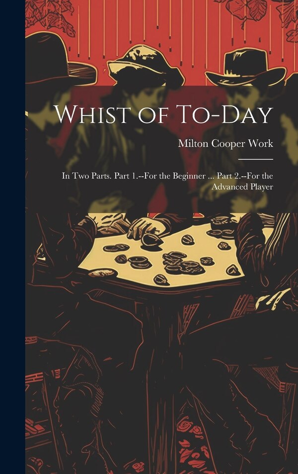 Whist of To-Day by Milton Cooper Work, Hardcover | Indigo Chapters