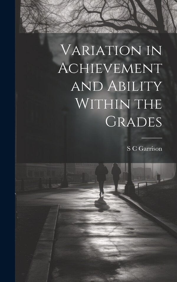 Variation in Achievement and Ability Within the Grades by S C Garrison, Hardcover | Indigo Chapters