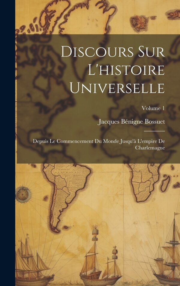 Discours Sur L'histoire Universelle by Jacques Bénigne Bossuet, Hardcover | Indigo Chapters