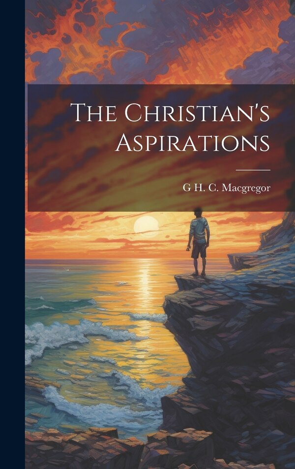The Christian's Aspirations by G H C 1864-1900 MacGregor, Hardcover | Indigo Chapters