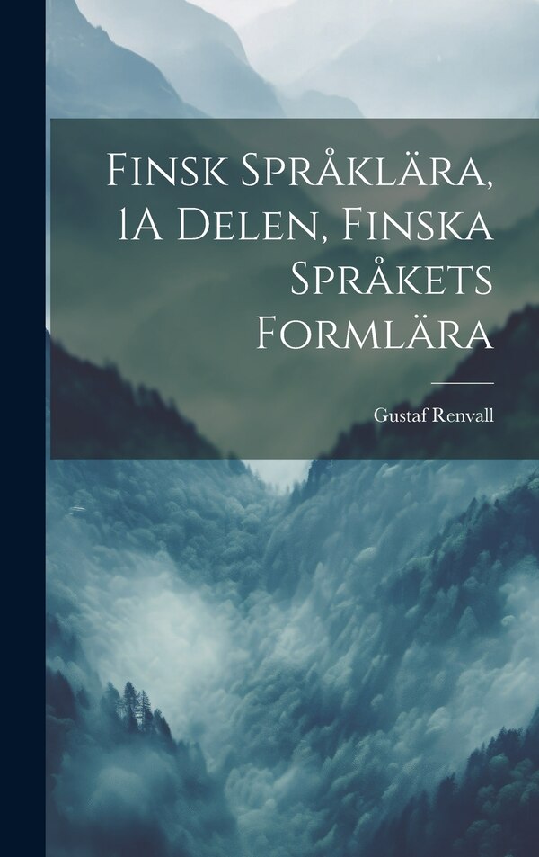 Finsk Språklära 1A Delen Finska Språkets Formlära by Gustaf Renvall, Hardcover | Indigo Chapters