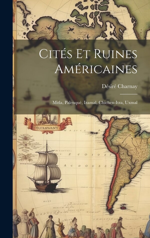 Cités Et Ruines Américaines by Désiré Charnay, Hardcover | Indigo Chapters
