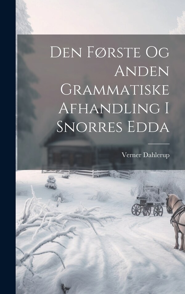 Den Første Og Anden Grammatiske Afhandling I Snorres Edda by Verner Dahlerup, Hardcover | Indigo Chapters
