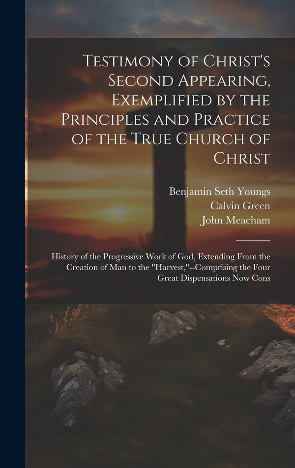 Testimony of Christ's Second Appearing Exemplified by the Principles and Practice of the True Church of Christ by Benjamin Seth Youngs, Hardcover