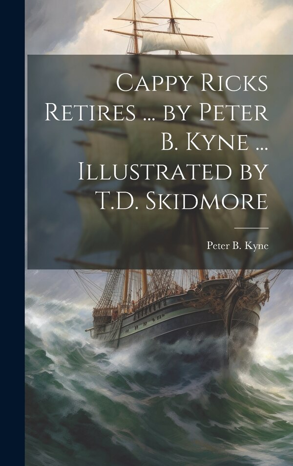 Cappy Ricks Retires by Peter B 1880-1957 Kyne, Hardcover | Indigo Chapters