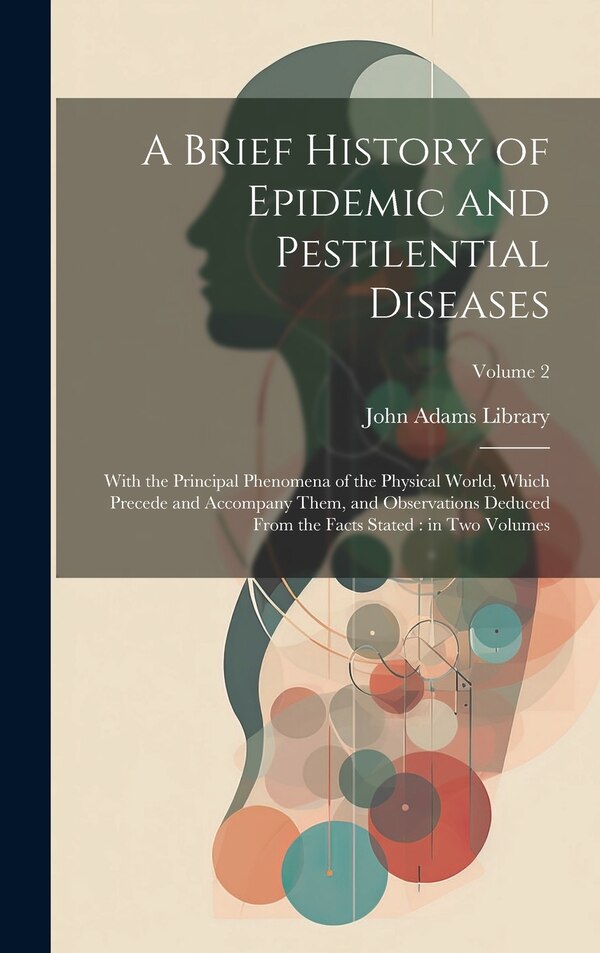 A Brief History of Epidemic and Pestilential Diseases by John Adams Library (boston Public Lib, Hardcover | Indigo Chapters