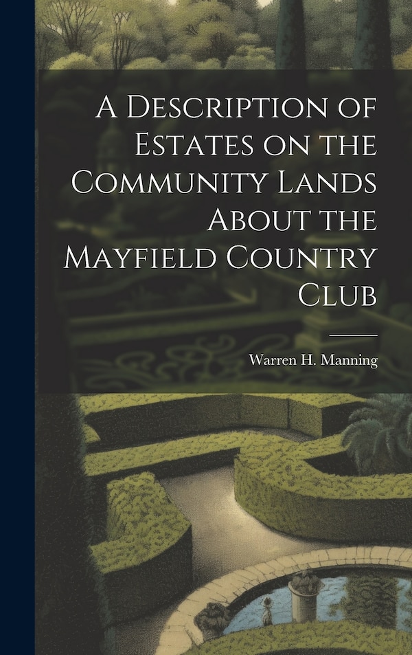 A Description of Estates on the Community Lands About the Mayfield Country Club by Warren H Manning, Hardcover | Indigo Chapters