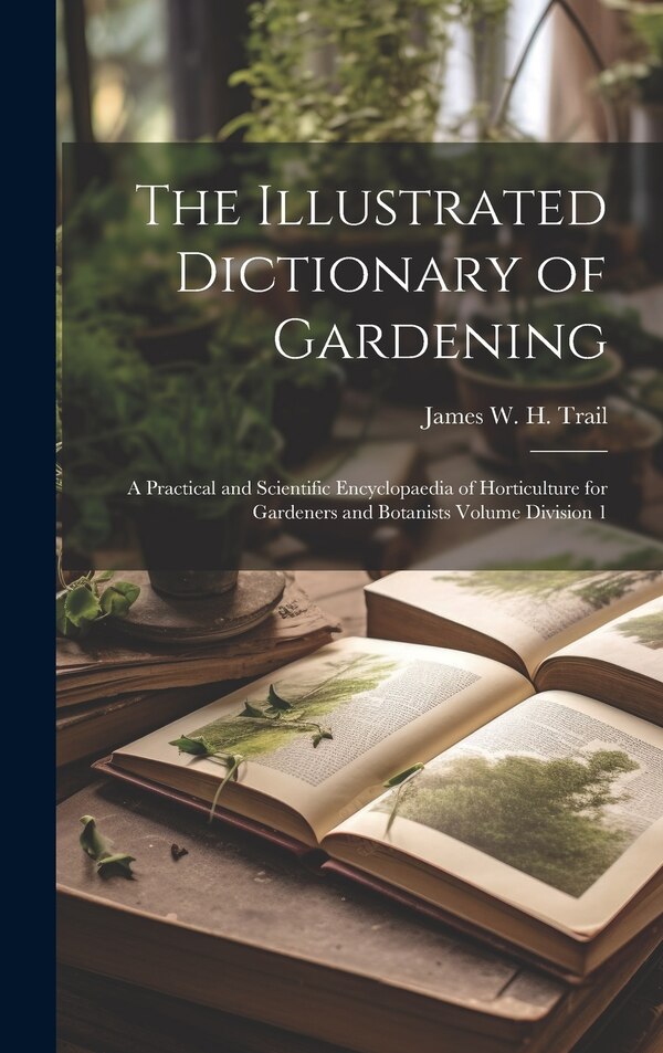 The Illustrated Dictionary of Gardening by James W H 1851-1919 Trail, Hardcover | Indigo Chapters