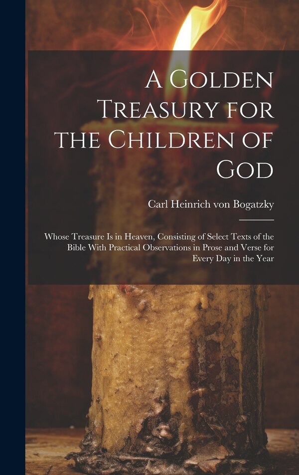 A Golden Treasury for the Children of God by Carl Heinrich von Bogatzky, Hardcover | Indigo Chapters
