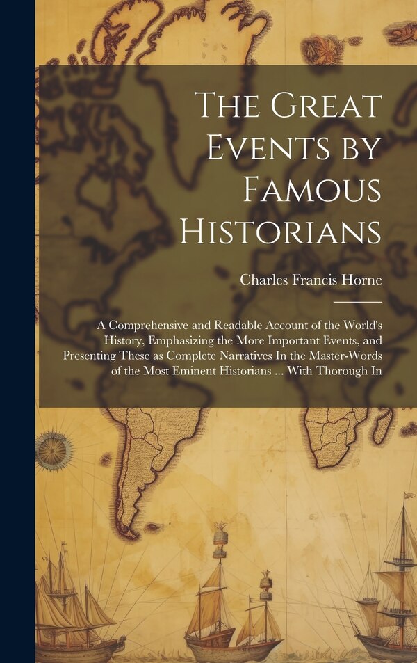 The Great Events by Famous Historians by Charles Francis Horne, Hardcover | Indigo Chapters