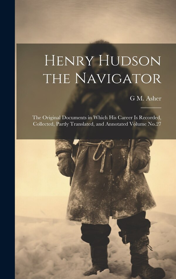 Henry Hudson the Navigator by G M D 1905 Asher, Hardcover | Indigo Chapters