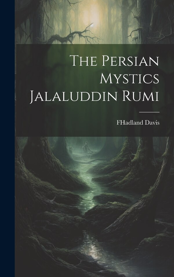 The Persian Mystics Jalaluddin Rumi by FHadland Davis, Hardcover | Indigo Chapters