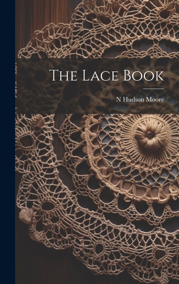 The Lace Book by N Hudson Moore, Hardcover | Indigo Chapters