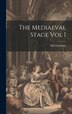 The Mediaeval Stage Vol I by EK Chambers, Hardcover | Indigo Chapters