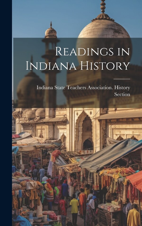 Readings in Indiana History by Indiana State Teachers Association H, Hardcover | Indigo Chapters
