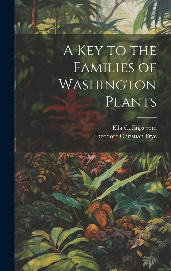 A Key to the Families of Washington Plants by Theodore Christian Frye, Hardcover | Indigo Chapters