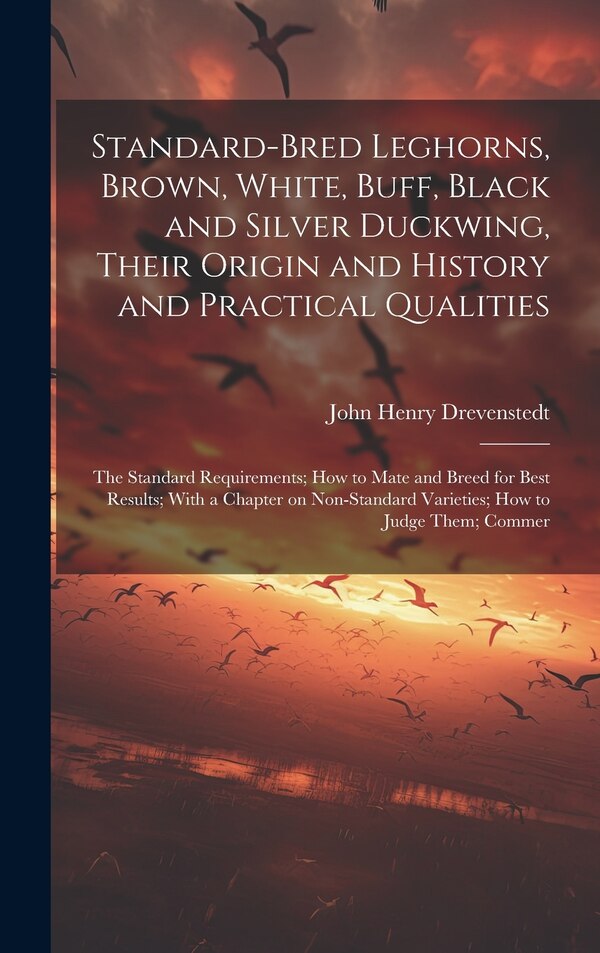 Standard-bred Leghorns Brown White Buff Black and Silver Duckwing Their Origin and History and Practical Qualities; the Standard | Indigo Chapters