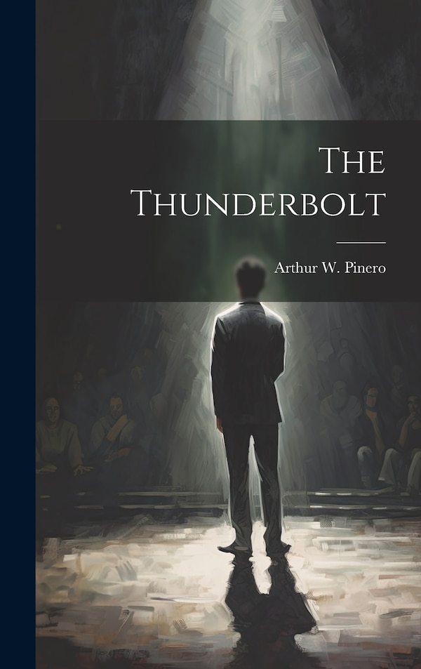 The Thunderbolt by Arthur W Pinero, Hardcover | Indigo Chapters