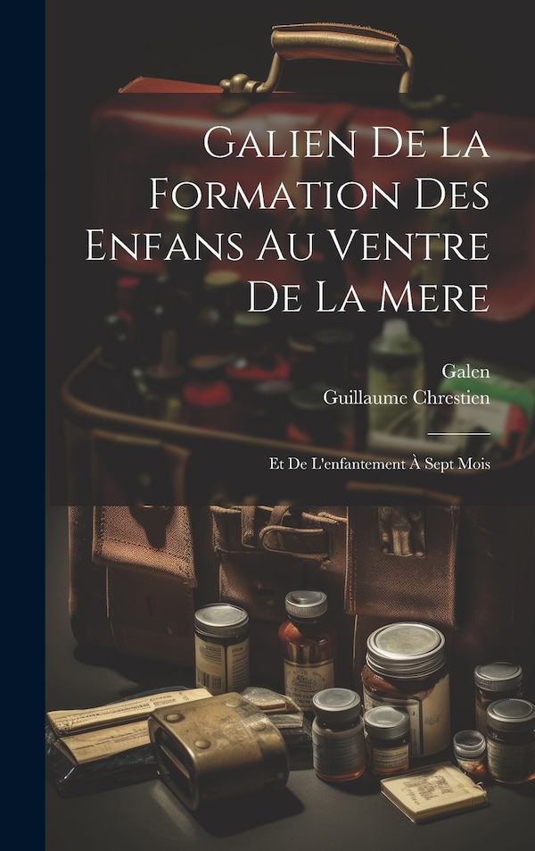 Galien De La Formation Des Enfans Au Ventre De La Mere by Galen, Hardcover | Indigo Chapters