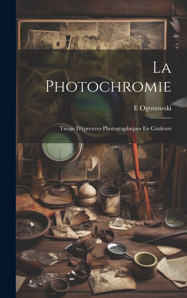 La Photochromie by E Ogonowski, Hardcover | Indigo Chapters