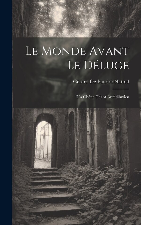 Le Monde Avant Le Déluge by Gérard De Baudridébittod, Hardcover | Indigo Chapters