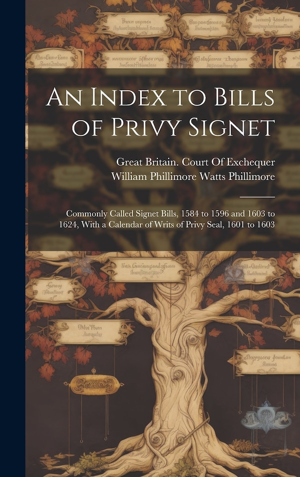 An Index to Bills of Privy Signet by William Phillimore Watts Phillimore, Hardcover | Indigo Chapters