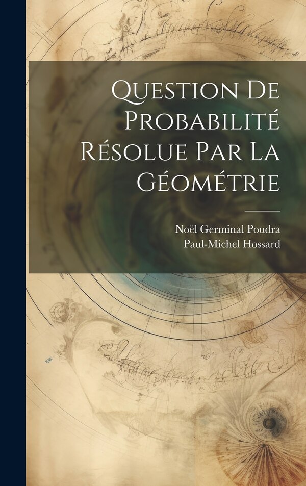 Question De Probabilité Résolue Par La Géométrie by Noël Germinal Poudra, Hardcover | Indigo Chapters