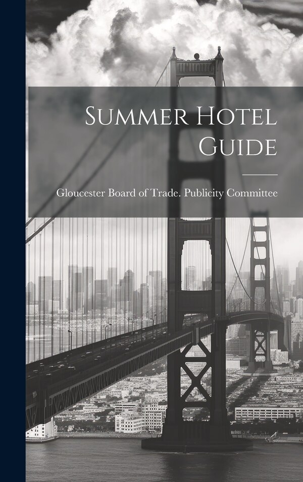 Summer Hotel Guide by Gloucester Board of Trade Publicity, Hardcover | Indigo Chapters