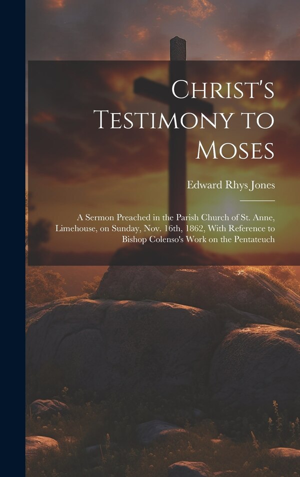 Christ's Testimony to Moses by Edward Rhys Jones, Hardcover | Indigo Chapters