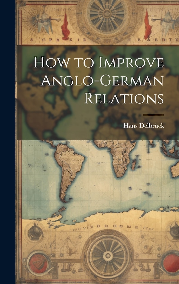 How to Improve Anglo-German Relations by Hans Delbrück, Hardcover | Indigo Chapters