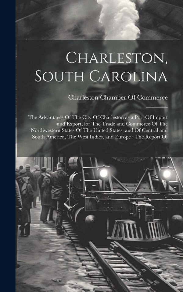 Charleston South Carolina by Charleston Chamber of Commerce (Charl, Hardcover | Indigo Chapters