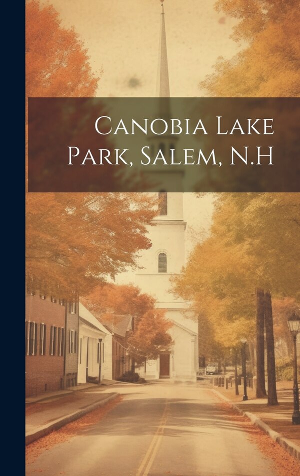 Canobia Lake Park Salem N. H by Anonymous Anonymous, Hardcover | Indigo Chapters