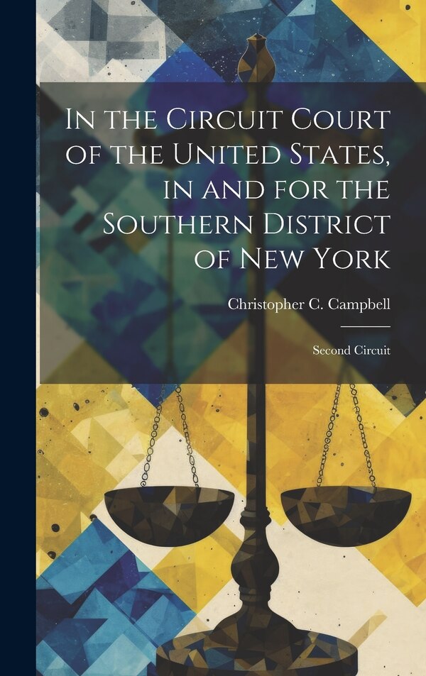 In the Circuit Court of the United States in and for the Southern District of New York by Christopher C Campbell, Hardcover | Indigo Chapters
