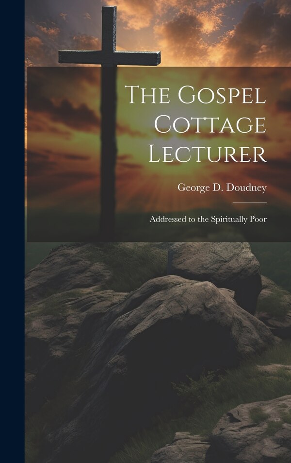 The Gospel Cottage Lecturer by George D Doudney, Hardcover | Indigo Chapters