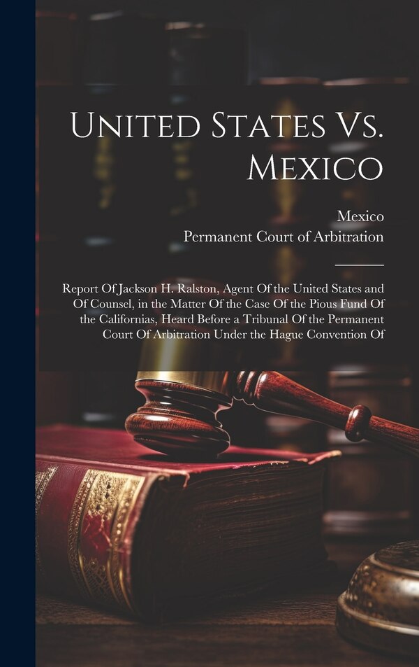 United States Vs. Mexico by Permanent Court of Arbitration, Hardcover | Indigo Chapters