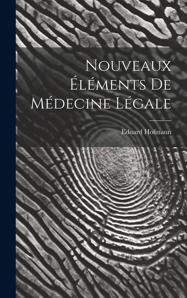 Nouveaux Éléments De Médecine Légale by Eduard Hofmann, Hardcover | Indigo Chapters
