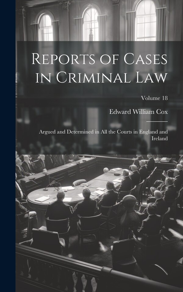 Reports of Cases in Criminal Law by Edward William Cox, Hardcover | Indigo Chapters