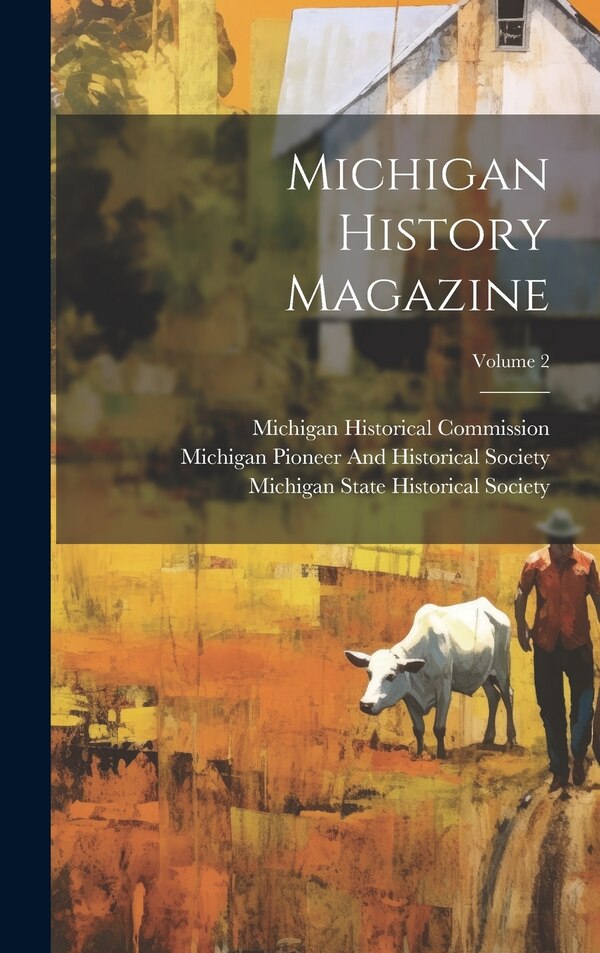 Michigan History Magazine; Volume 2 by Michigan Historical Commission, Hardcover | Indigo Chapters