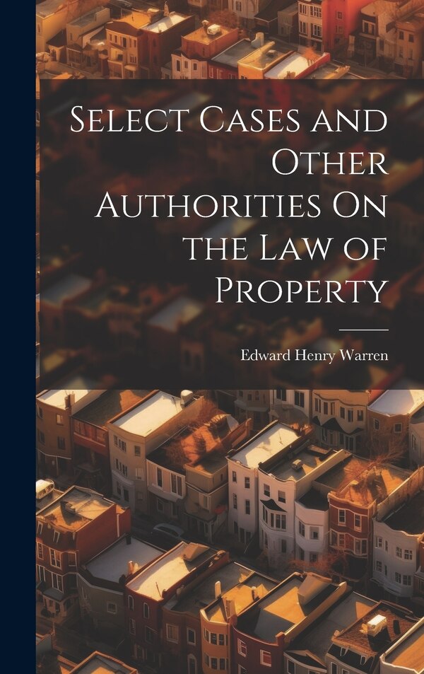 Select Cases and Other Authorities On the Law of Property by Edward Henry Warren, Hardcover | Indigo Chapters
