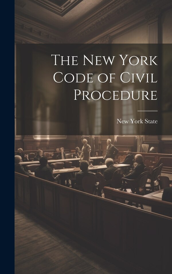 The New York Code of Civil Procedure by New York State, Hardcover | Indigo Chapters